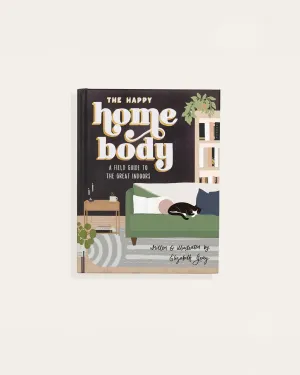 The Happy Homebody: A Field Guide to the Great Indoors